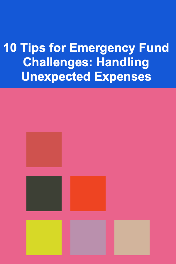 10 Tips for Emergency Fund Challenges: Handling Unexpected Expenses