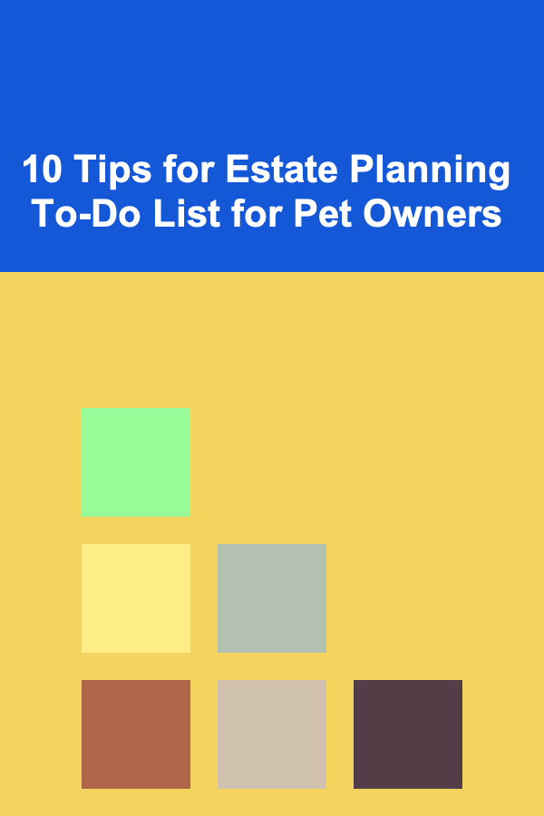 10 Tips for Estate Planning To-Do List for Pet Owners