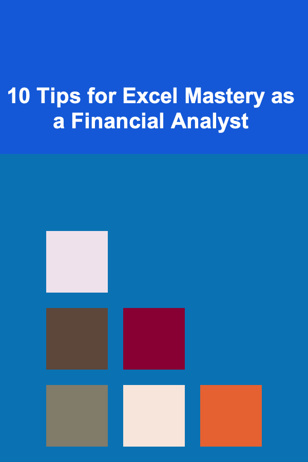 10 Tips for Excel Mastery as a Financial Analyst