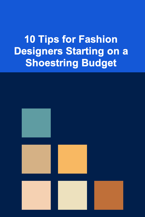 10 Tips for Fashion Designers Starting on a Shoestring Budget