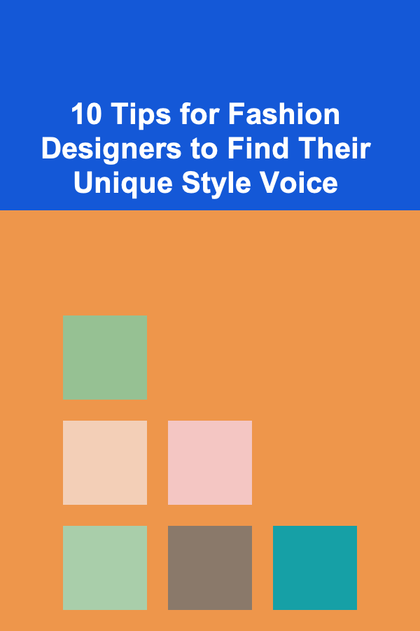 10 Tips for Fashion Designers to Find Their Unique Style Voice