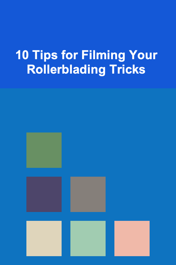 10 Tips for Filming Your Rollerblading Tricks