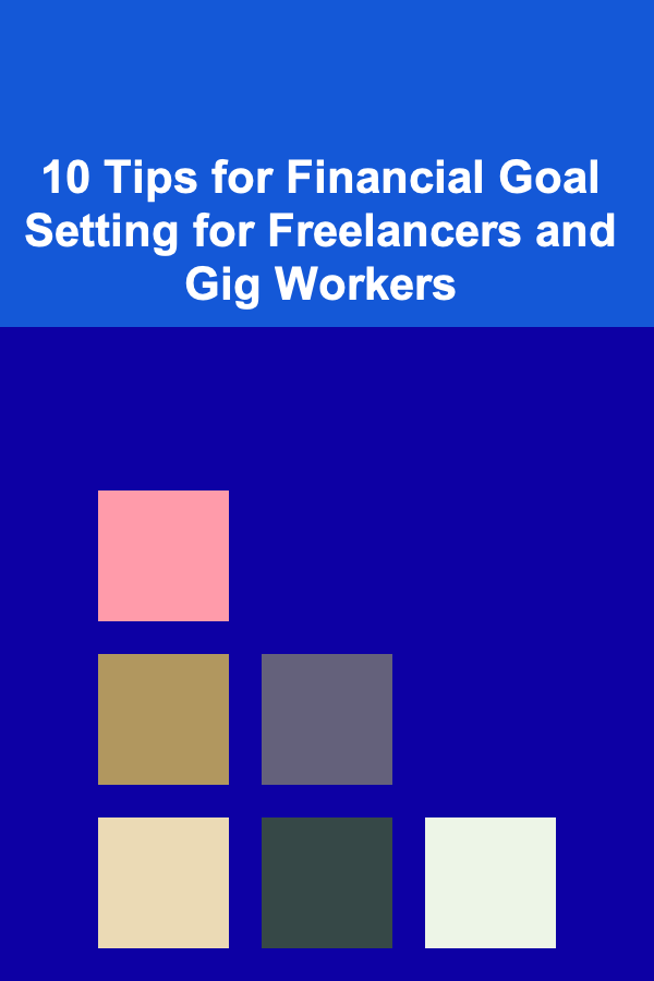 10 Tips for Financial Goal Setting for Freelancers and Gig Workers