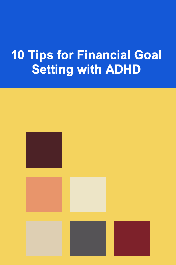 10 Tips for Financial Goal Setting with ADHD