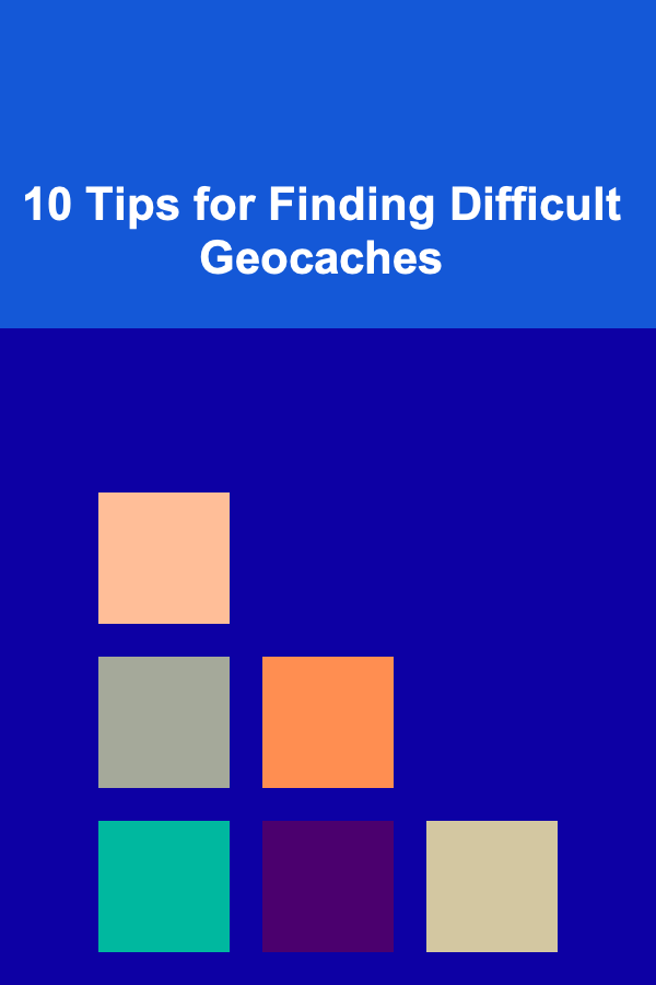 10 Tips for Finding Difficult Geocaches