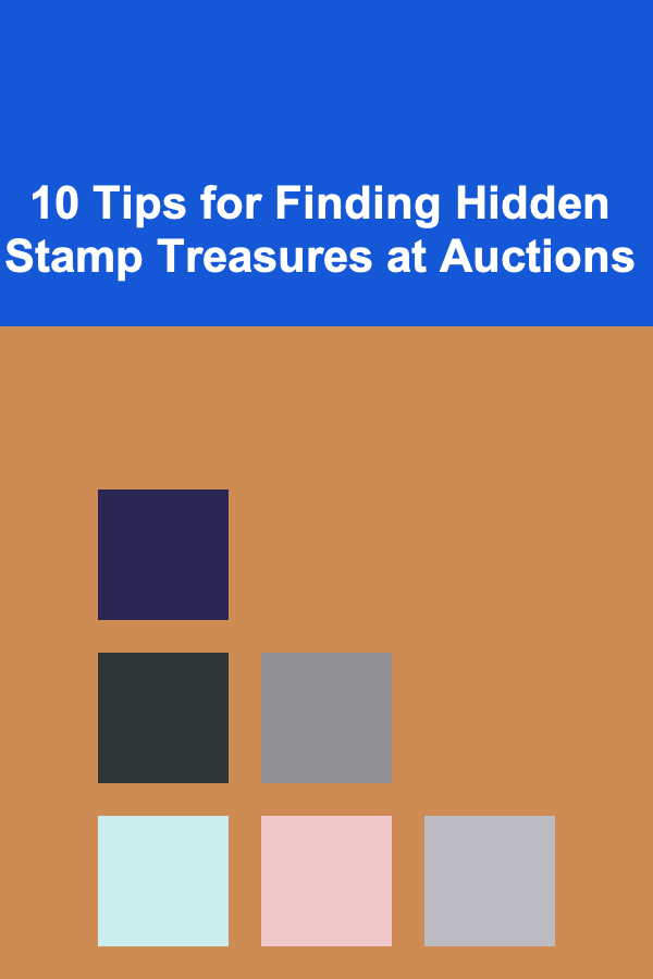 10 Tips for Finding Hidden Stamp Treasures at Auctions