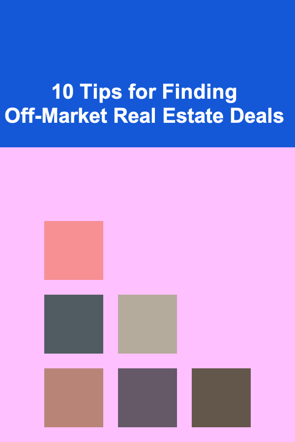 10 Tips for Finding Off-Market Real Estate Deals