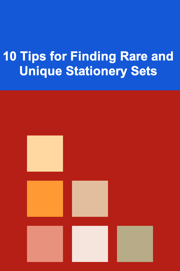 10 Tips for Finding Rare and Unique Stationery Sets