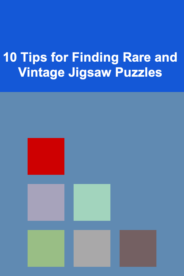 10 Tips for Finding Rare and Vintage Jigsaw Puzzles