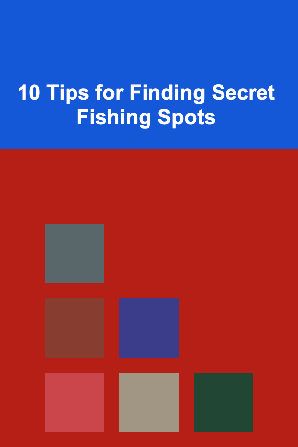 10 Tips for Finding Secret Fishing Spots