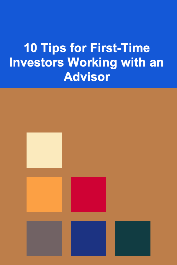10 Tips for First-Time Investors Working with an Advisor