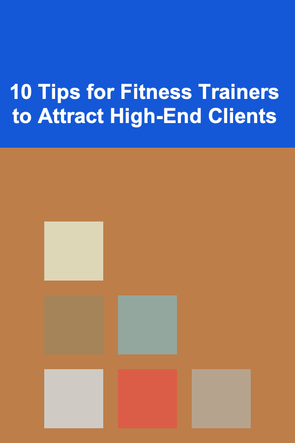 10 Tips for Fitness Trainers to Attract High-End Clients