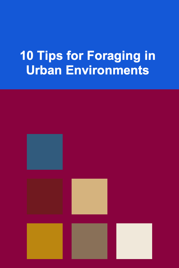 10 Tips for Foraging in Urban Environments