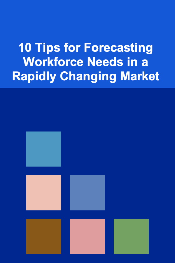 10 Tips for Forecasting Workforce Needs in a Rapidly Changing Market