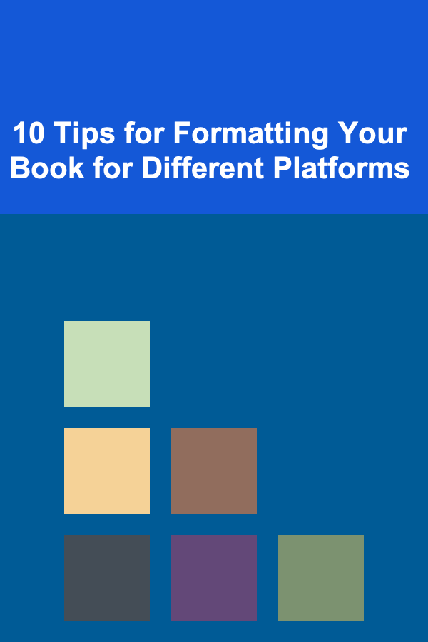 10 Tips for Formatting Your Book for Different Platforms