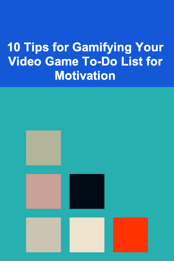 10 Tips for Gamifying Your Video Game To-Do List for Motivation