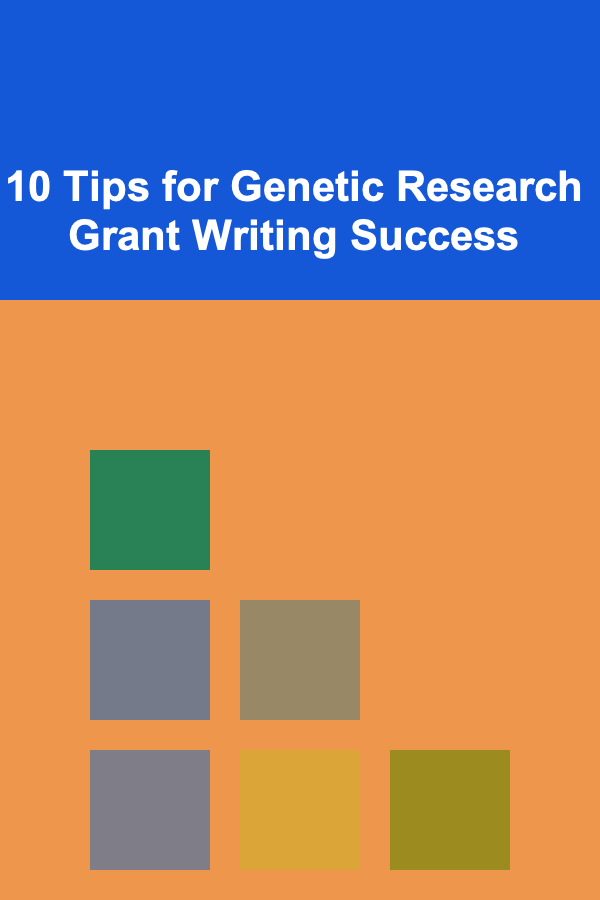 10 Tips for Genetic Research Grant Writing Success