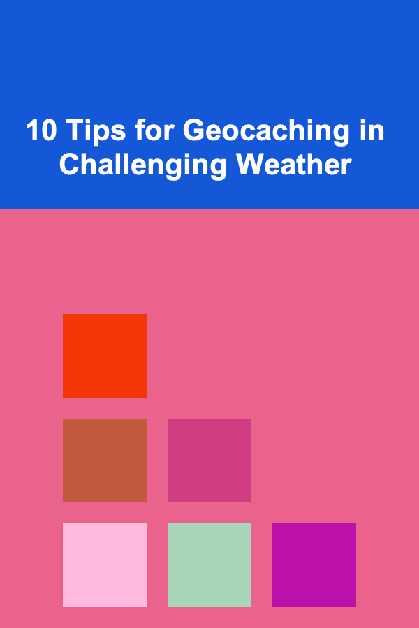 10 Tips for Geocaching in Challenging Weather