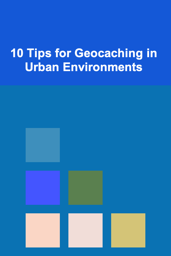 10 Tips for Geocaching in Urban Environments