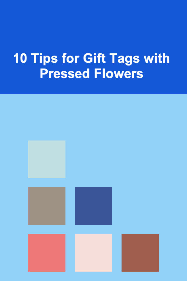 10 Tips for Gift Tags with Pressed Flowers