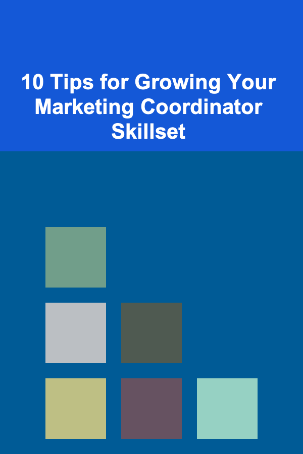 10 Tips for Growing Your Marketing Coordinator Skillset