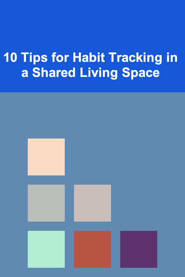 10 Tips for Habit Tracking in a Shared Living Space