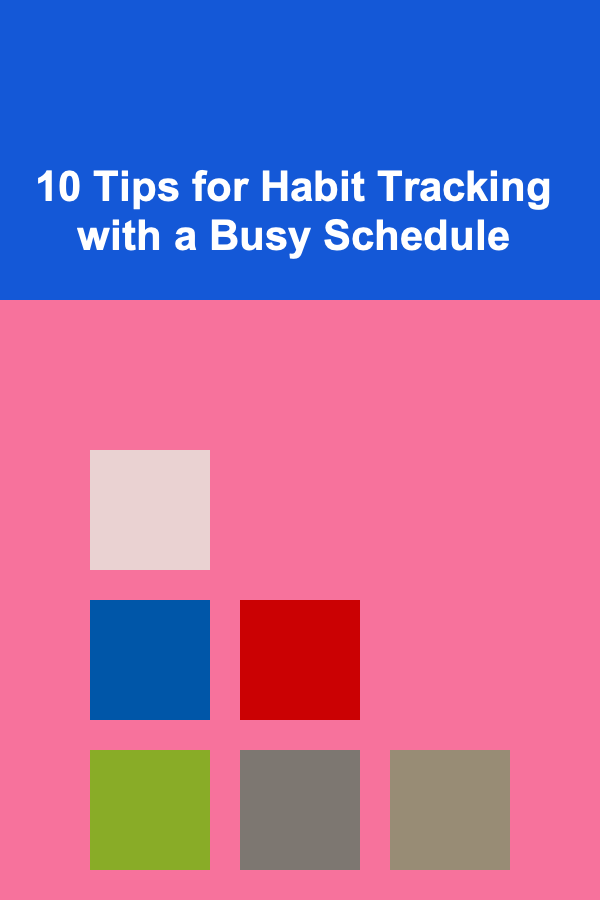 10 Tips for Habit Tracking with a Busy Schedule