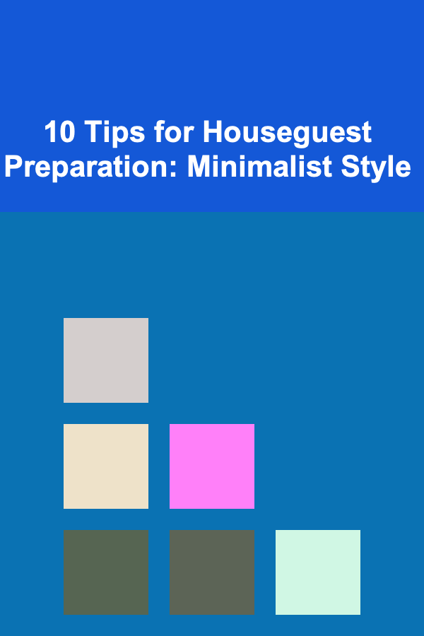 10 Tips for Houseguest Preparation: Minimalist Style