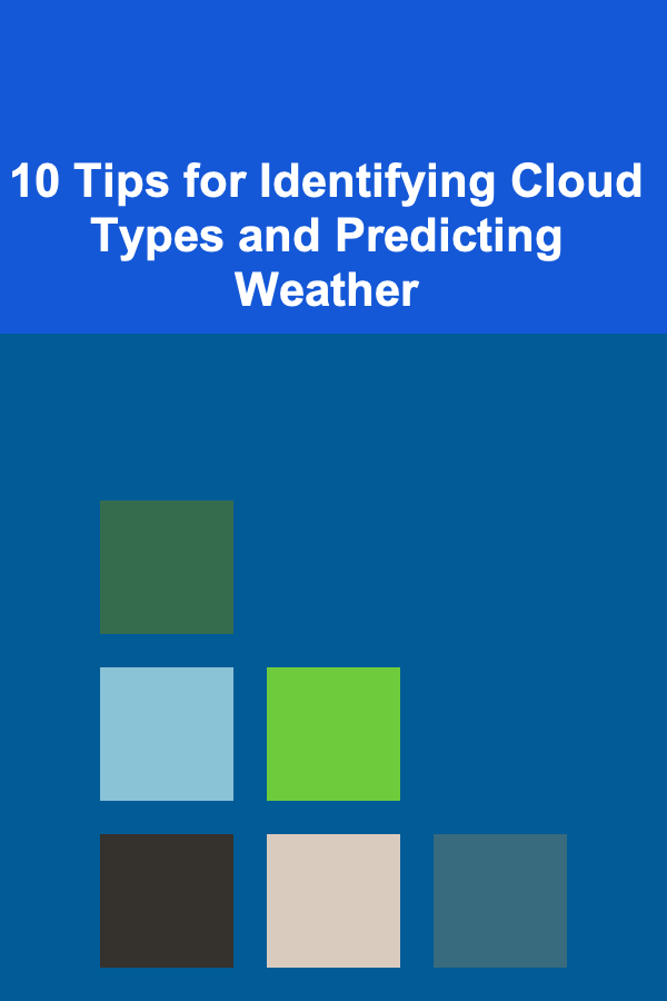10 Tips for Identifying Cloud Types and Predicting Weather