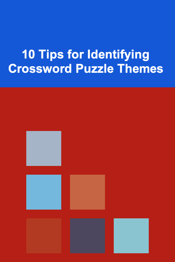 10 Tips for Identifying Crossword Puzzle Themes