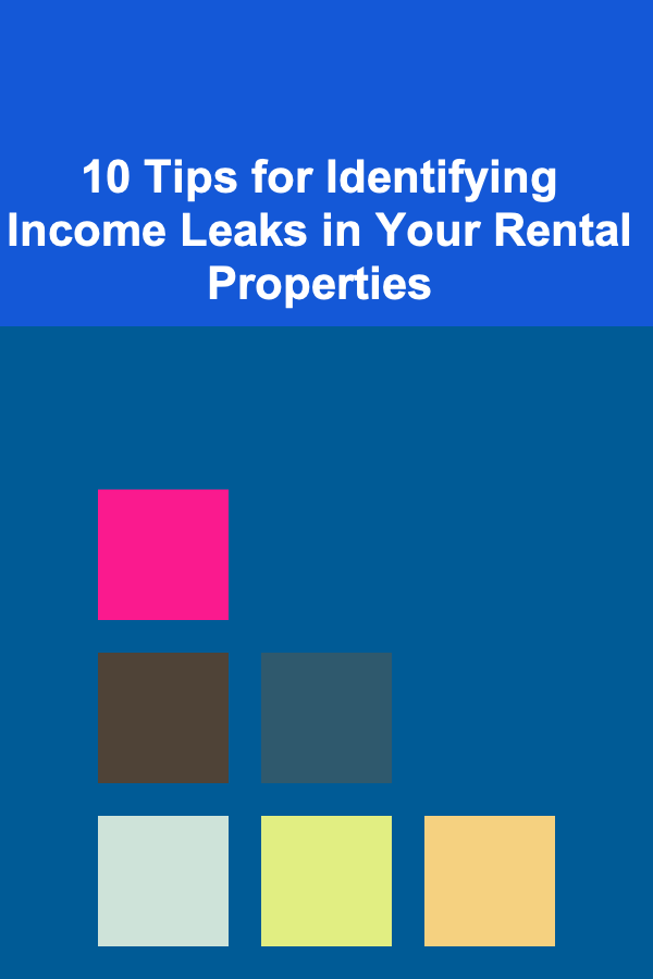 10 Tips for Identifying Income Leaks in Your Rental Properties