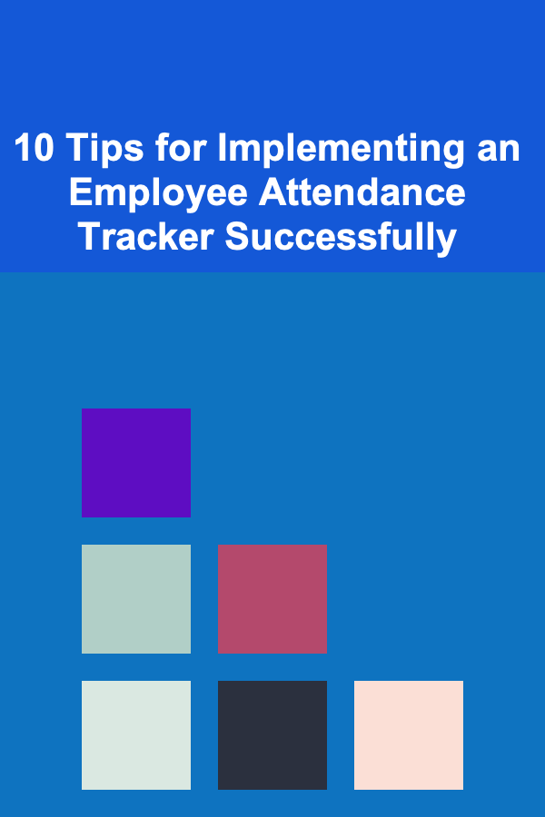 10 Tips for Implementing an Employee Attendance Tracker Successfully