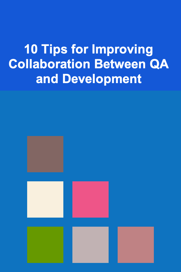 10 Tips for Improving Collaboration Between QA and Development