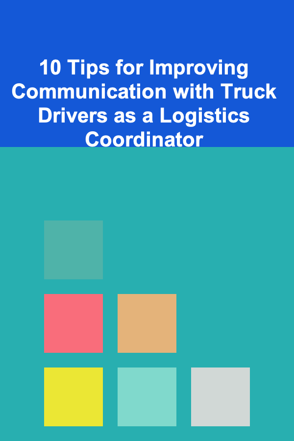 10 Tips for Improving Communication with Truck Drivers as a Logistics Coordinator
