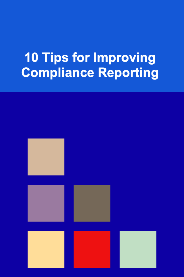 10 Tips for Improving Compliance Reporting