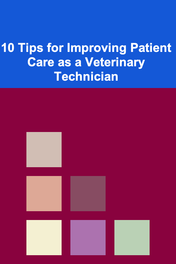 10 Tips for Improving Patient Care as a Veterinary Technician