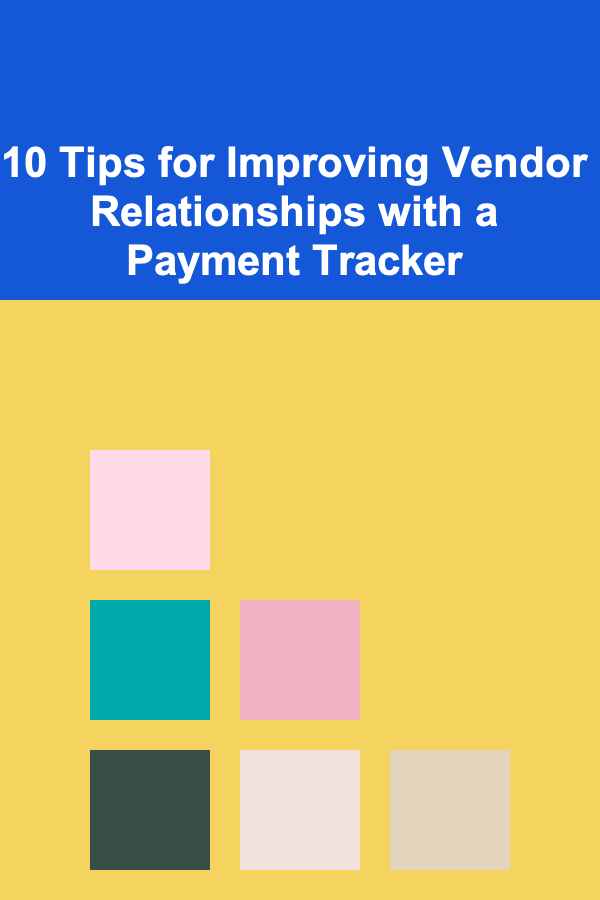 10 Tips for Improving Vendor Relationships with a Payment Tracker