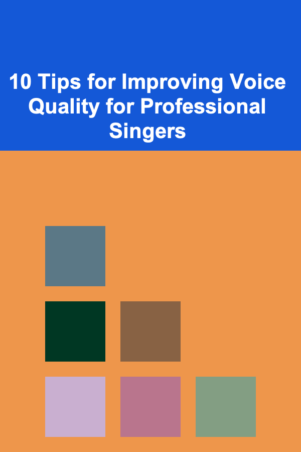 10 Tips for Improving Voice Quality for Professional Singers