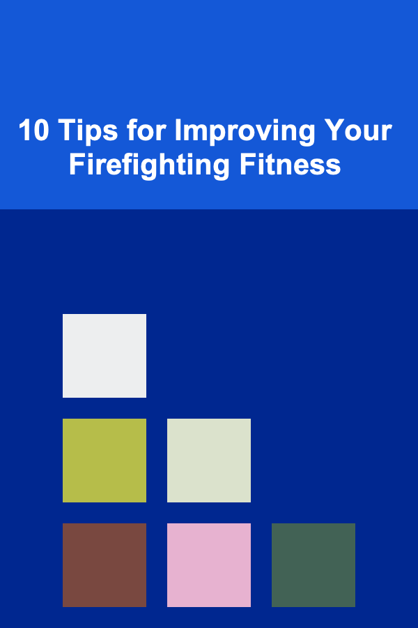 10 Tips for Improving Your Firefighting Fitness