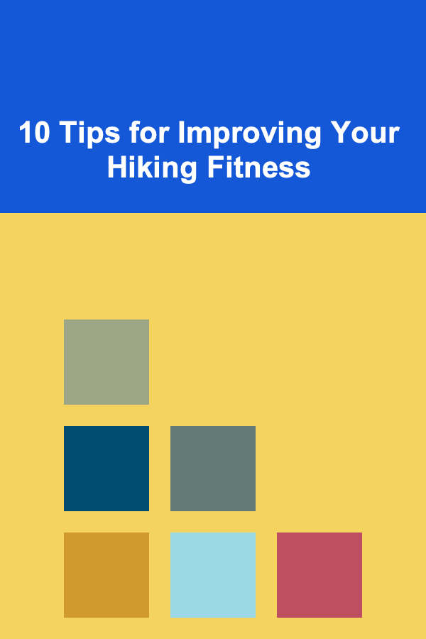 10 Tips for Improving Your Hiking Fitness