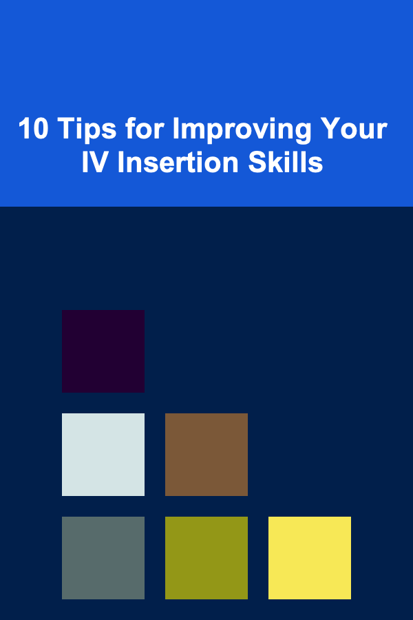 10 Tips for Improving Your IV Insertion Skills