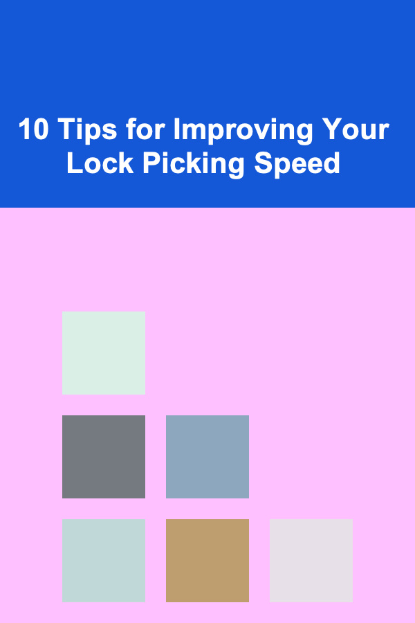 10 Tips for Improving Your Lock Picking Speed