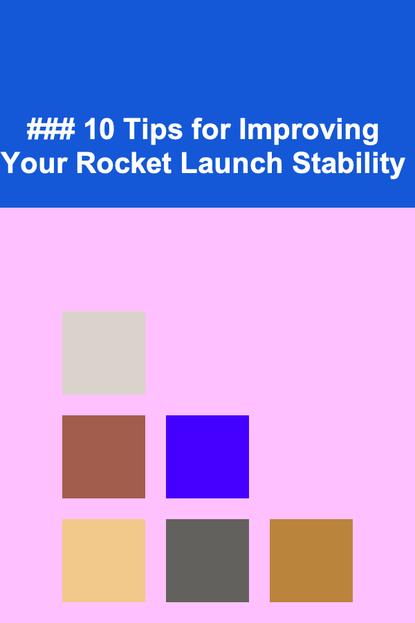 ### 10 Tips for Improving Your Rocket Launch Stability