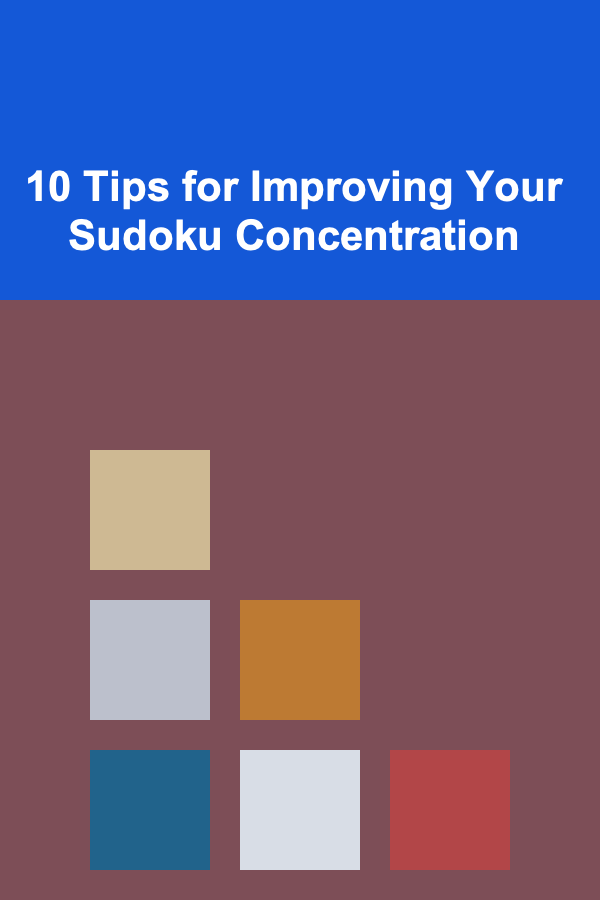 10 Tips for Improving Your Sudoku Concentration