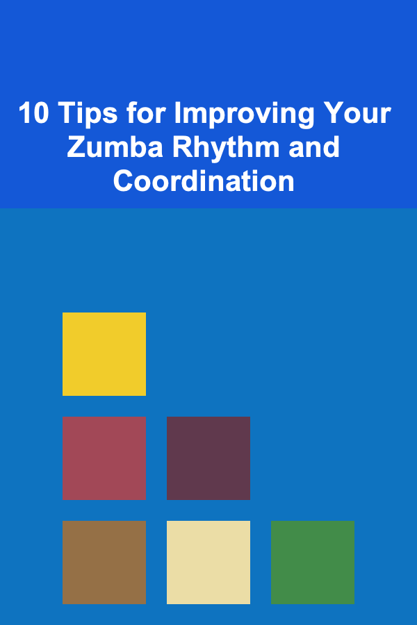10 Tips for Improving Your Zumba Rhythm and Coordination