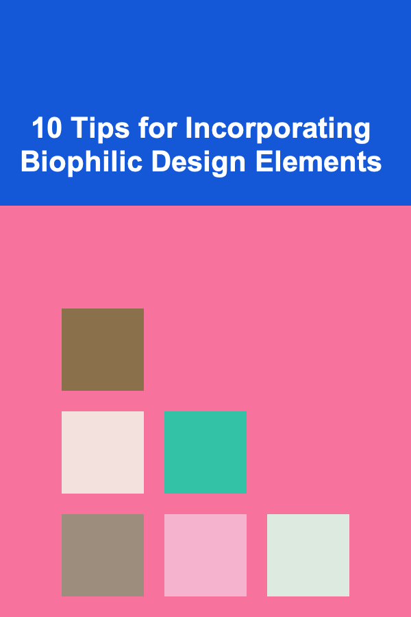 10 Tips for Incorporating Biophilic Design Elements