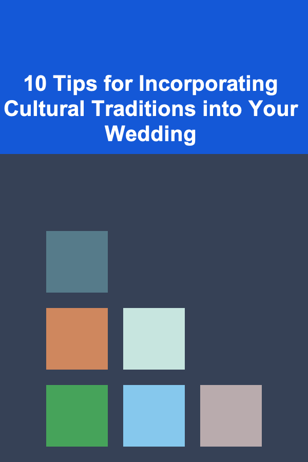 10 Tips for Incorporating Cultural Traditions into Your Wedding