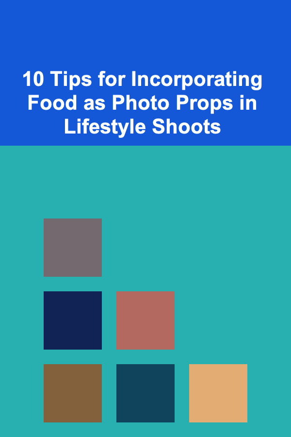 10 Tips for Incorporating Food as Photo Props in Lifestyle Shoots