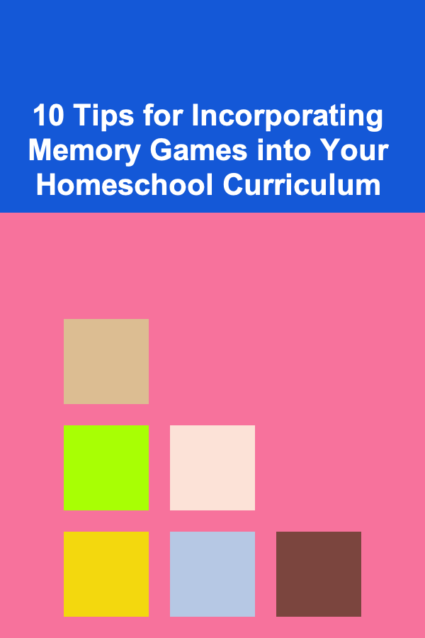 10 Tips for Incorporating Memory Games into Your Homeschool Curriculum