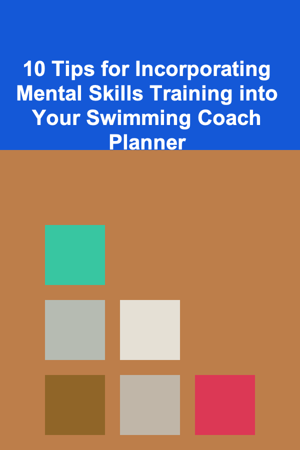 10 Tips for Incorporating Mental Skills Training into Your Swimming Coach Planner